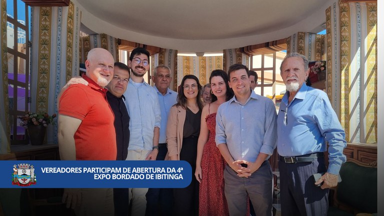 Vereadores participam da abertura da 4ª Expo Bordado de Ibitinga Vereadores participam da abertura da 4ª Expo Bordado de Ibitinga